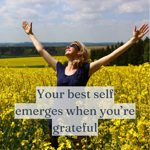 Your best self emerges when you’re grateful for who you are and where you stand.