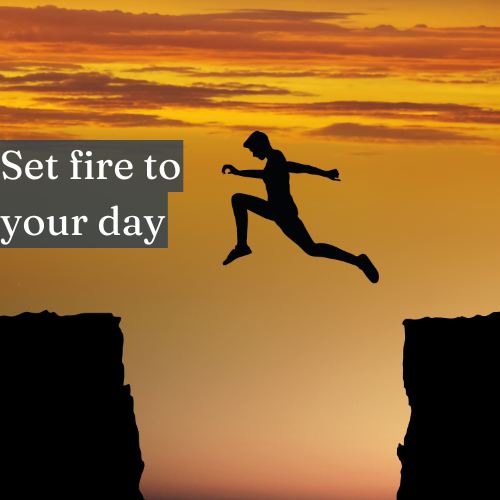 Set fire to your day—burn through every obstacle with unstoppable focus.