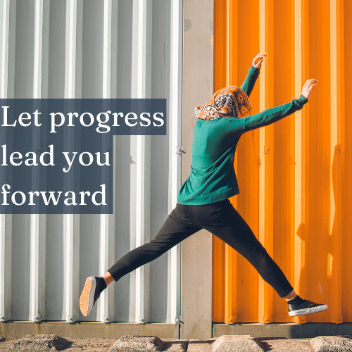 When perfection holds you back, let progress lead you forward.