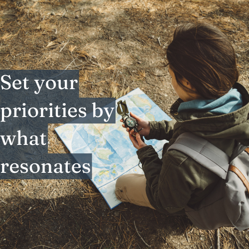 Set your priorities by what resonates with your heart, not by what’s urgent.