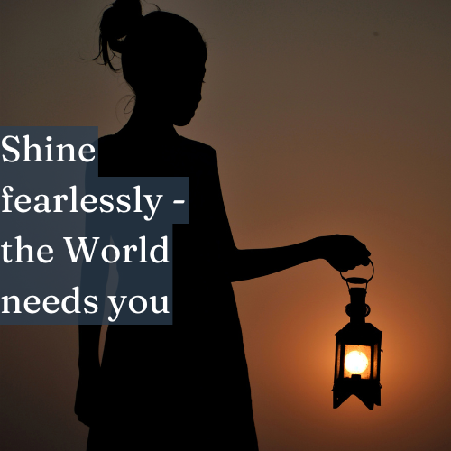 Shine fearlessly because the world needs your light.