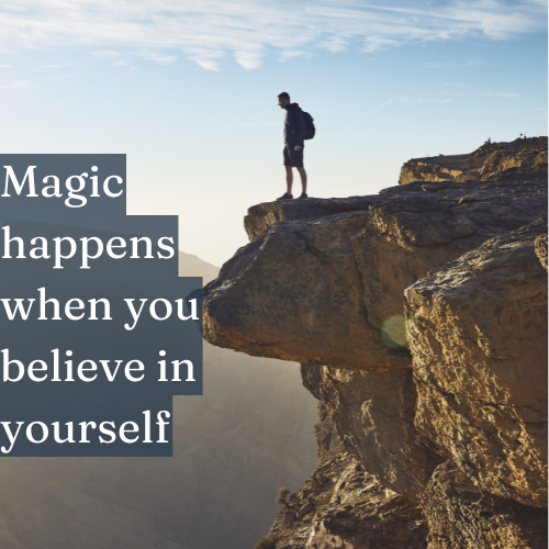 Believe in the magic that happens when you trust yourself.