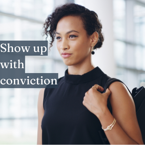 Show up with conviction—show the world you’re serious.