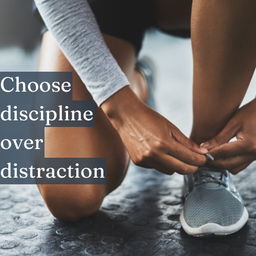 Choose discipline over distraction to build the life you envision.