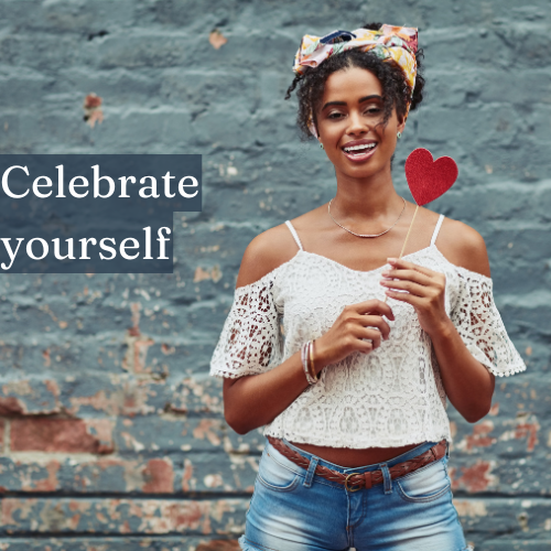 Celebrate yourself like you’re your own best friend—because you deserve it.