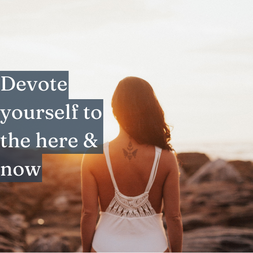 Devote yourself to the here and now—only then can your future bloom.