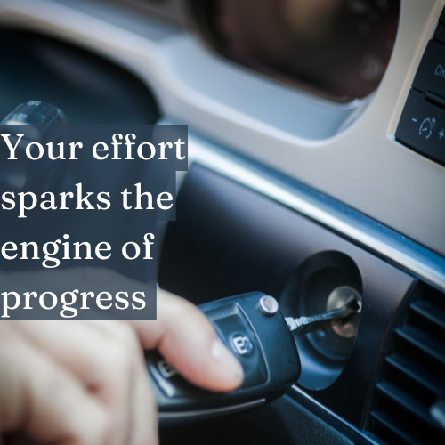 Your effort sparks the engine of progress—small actions fuel big results.