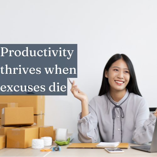 Productivity thrives when excuses die—eliminate distractions and take action.