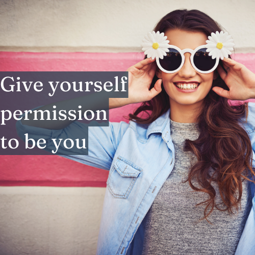 The greatest gift you can give yourself is permission to be you.