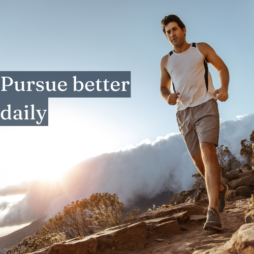 Pursue better daily, and best becomes inevitable.