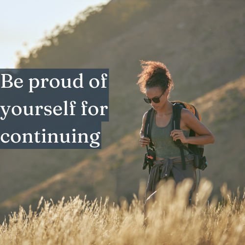 They might not be proud of you—be proud of yourself for continuing anyway.