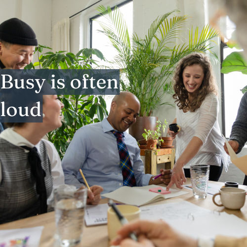 Busy is often loud; real productivity speaks for itself.