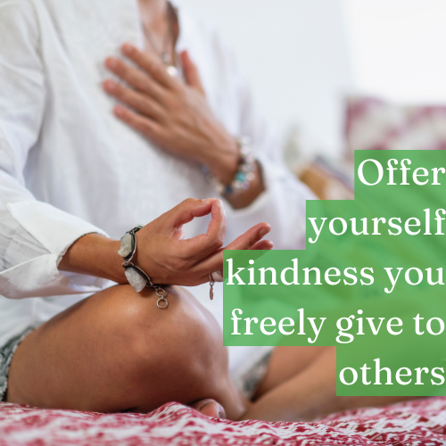 Offer yourself the kindness you freely give others.