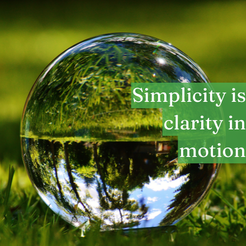 Simplicity is clarity in motion.