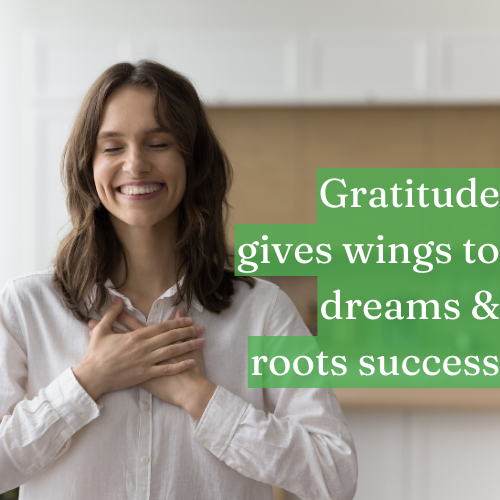 Gratitude gives wings to dreams and roots to success.