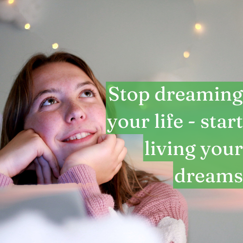 Stop dreaming your life—start living your dreams.