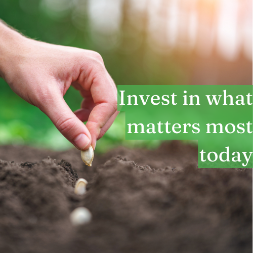 Invest in what matters most today, and your future will yield dividends of joy.