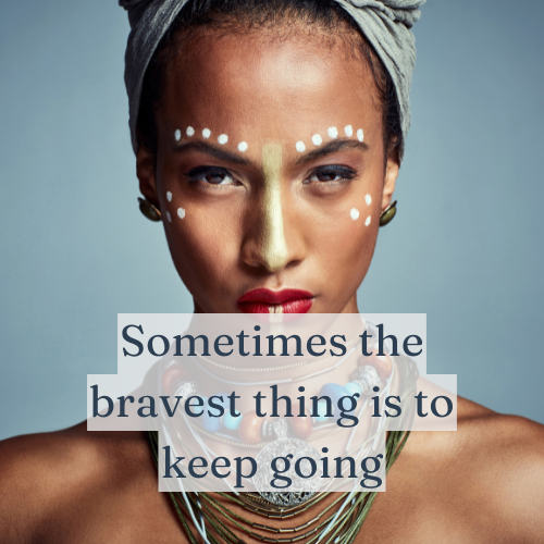 Sometimes the bravest thing is to keep going—do it anyway.