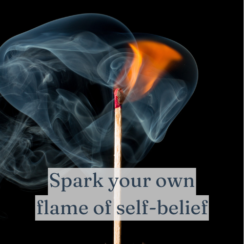 Spark your own flame of self-belief, and watch how it illuminates your world.