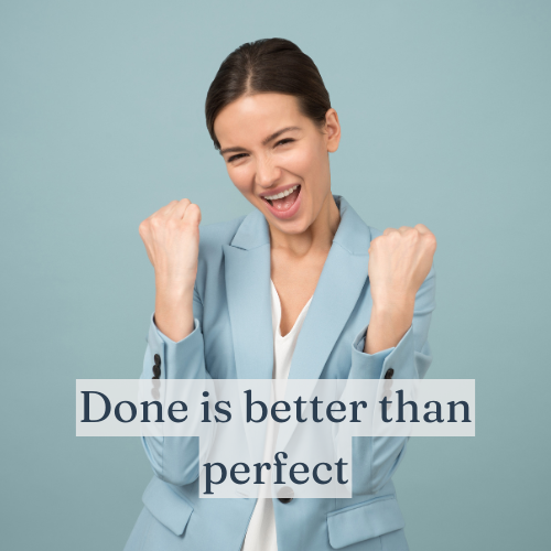 Done is better than perfect—make progress and refine later.