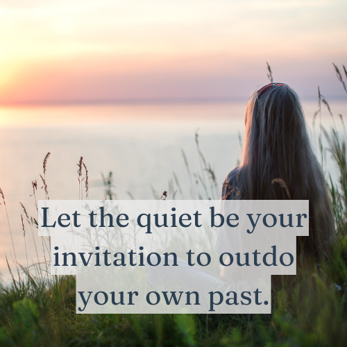 If no one cares, let the quiet be your invitation to outdo your own past.