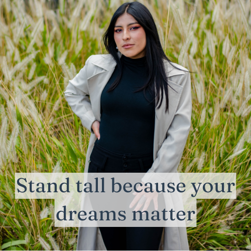 Stand tall because your dreams matter, even if no one else sees them yet.