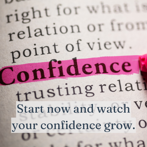 Start now and watch your confidence grow.