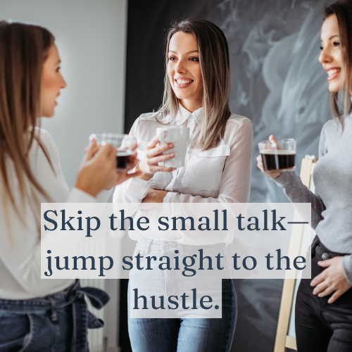 Skip the small talk—jump straight to the hustle.