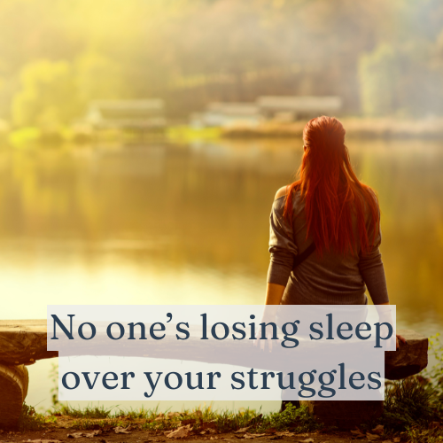 No one’s losing sleep over your struggles—so step up and fight for yourself.