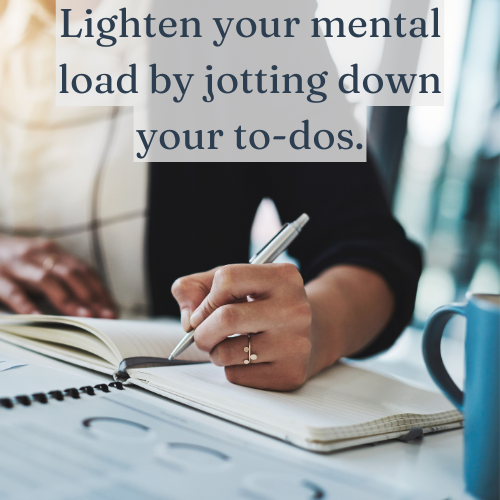 Lighten your mental load by jotting down your to-dos.