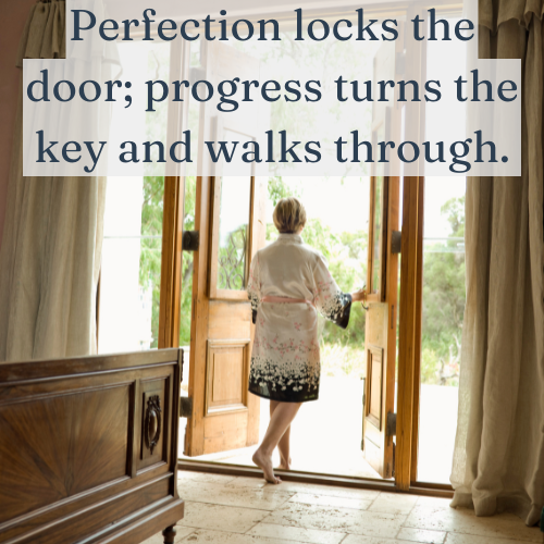 Perfection locks the door; progress turns the key and walks through.