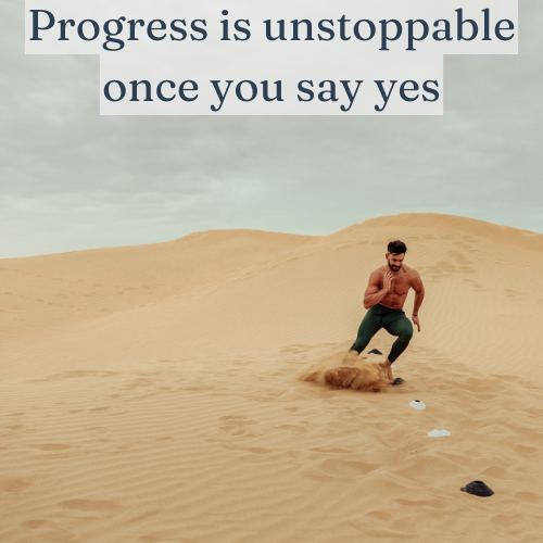 Progress is unstoppable once you say yes; perfection says maybe forever.