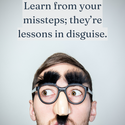 Every misstep is a hidden lesson leading to growth.