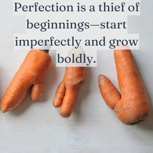 Perfection steals beginnings—progress comes from starting now.