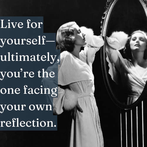 Live for Yourself—You’re the One Facing Your Own Reflection - The Topify Method